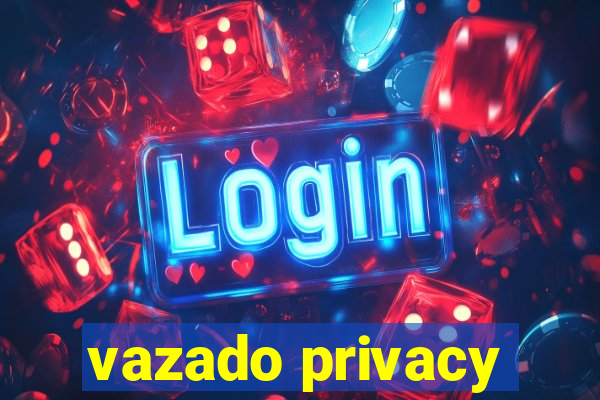 vazado privacy